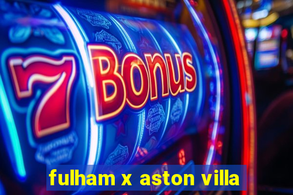 fulham x aston villa