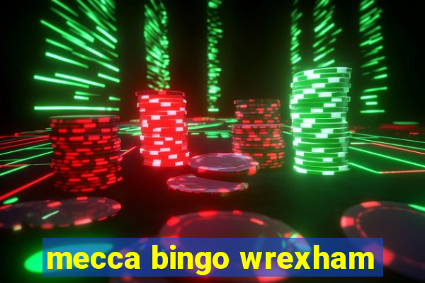 mecca bingo wrexham