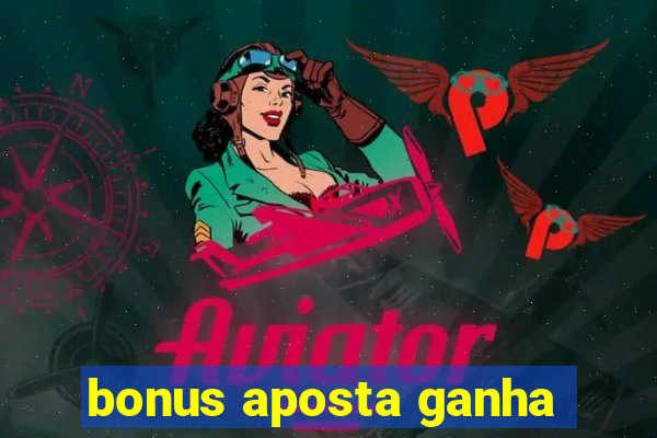 bonus aposta ganha