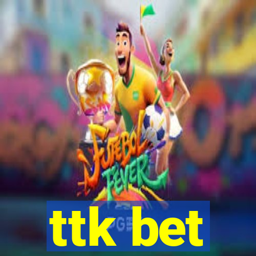 ttk bet