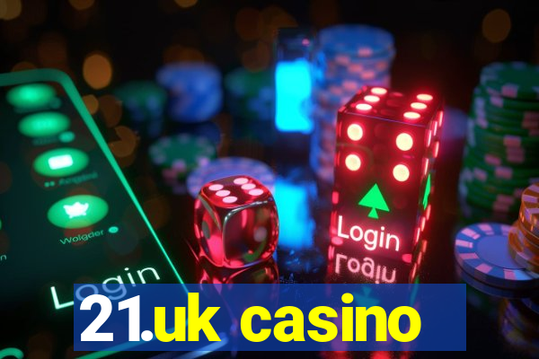 21.uk casino