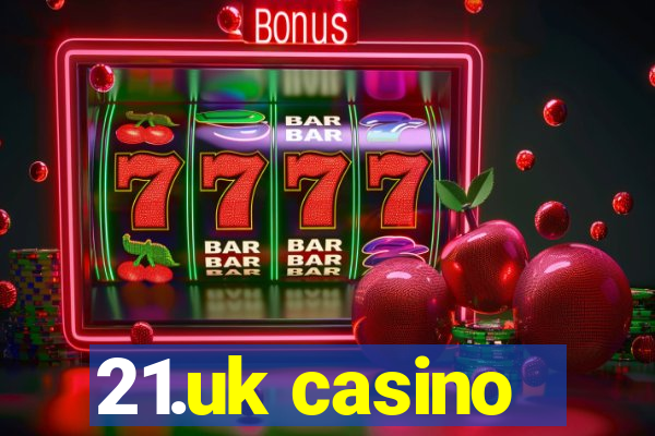 21.uk casino