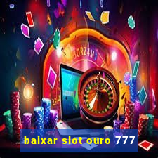 baixar slot ouro 777