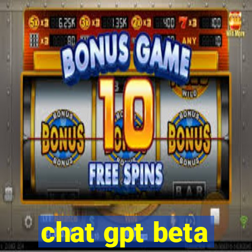 chat gpt beta