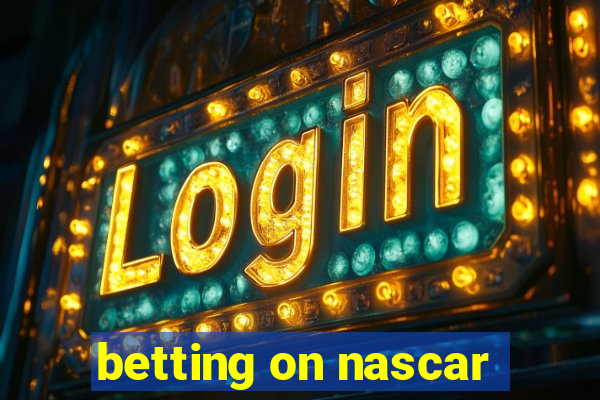 betting on nascar