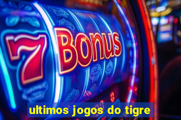 ultimos jogos do tigre