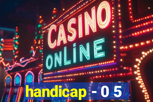 handicap - 0 5