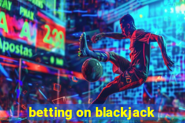 betting on blackjack