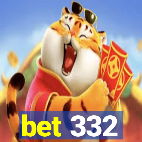 bet 332