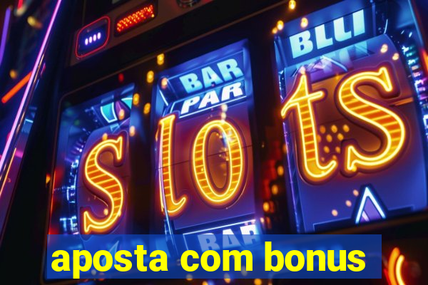 aposta com bonus