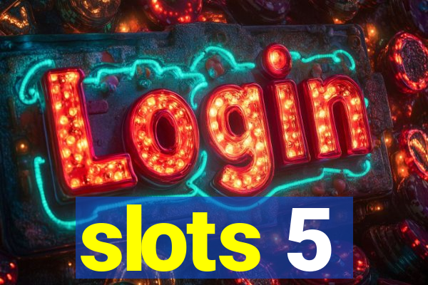 slots 5