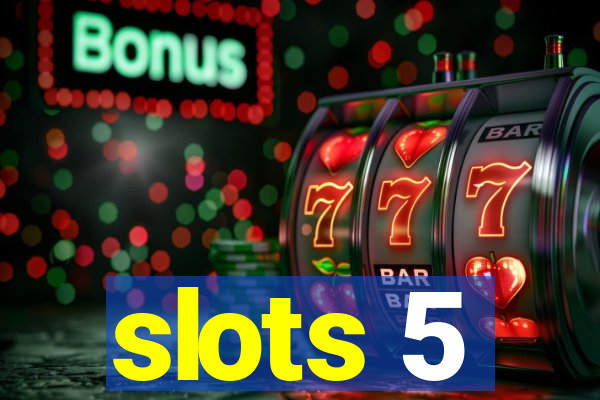 slots 5