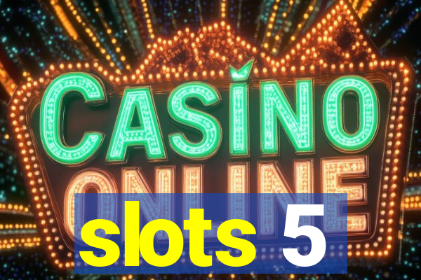 slots 5