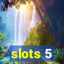 slots 5