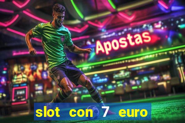 slot con 7 euro senza deposito