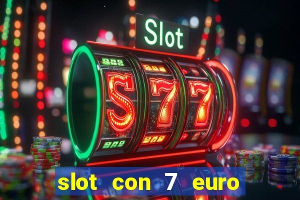 slot con 7 euro senza deposito