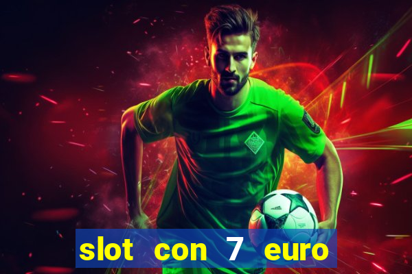 slot con 7 euro senza deposito