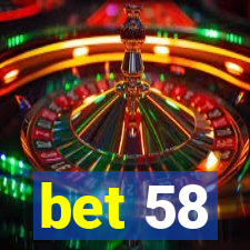 bet 58