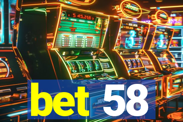 bet 58