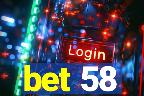 bet 58