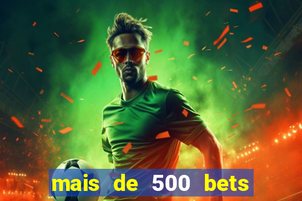 mais de 500 bets vai sair do ar