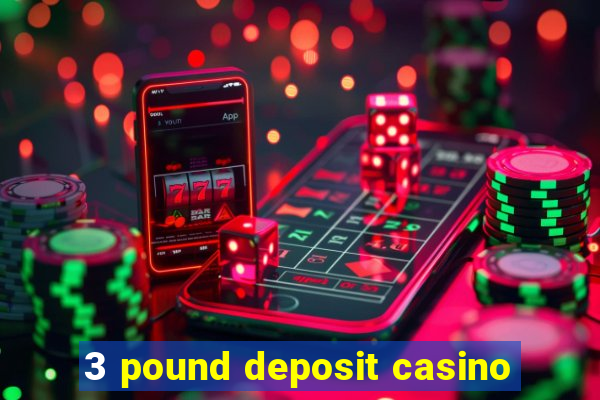 3 pound deposit casino