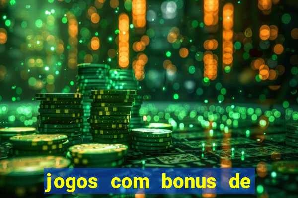 jogos com bonus de cadastro sem dep贸sito