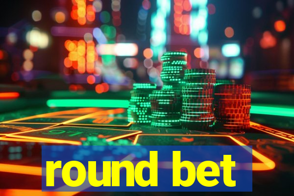 round bet