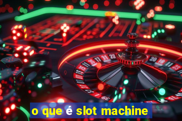 o que é slot machine