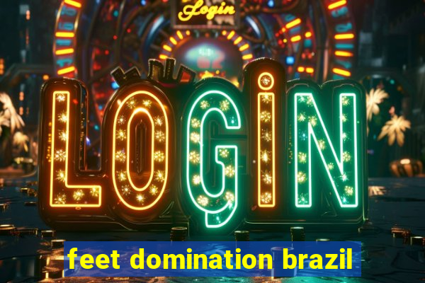 feet domination brazil