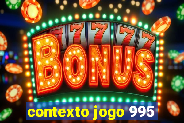 contexto jogo 995