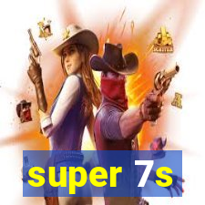 super 7s