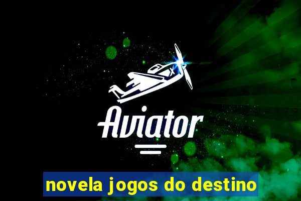 novela jogos do destino