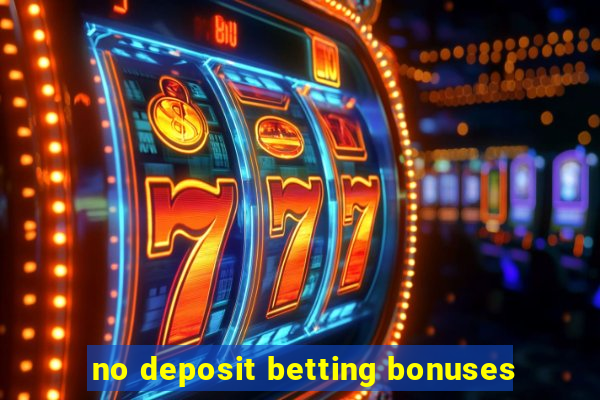 no deposit betting bonuses