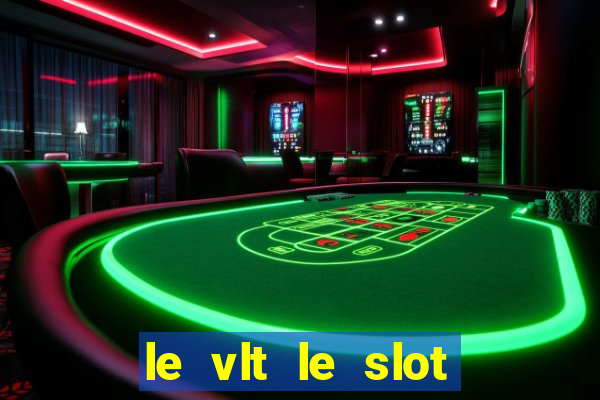 le vlt le slot machine piu evolute