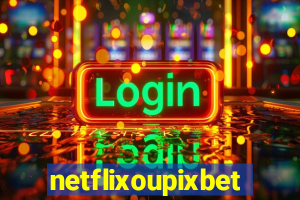 netflixoupixbet