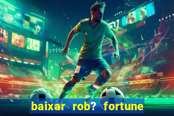 baixar rob? fortune tiger grátis