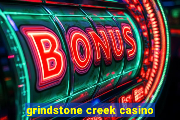 grindstone creek casino