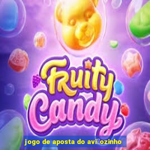 jogo de aposta do avi茫ozinho