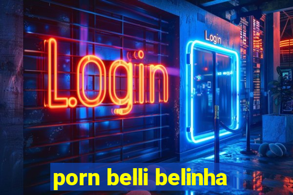 porn belli belinha