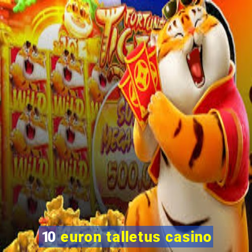 10 euron talletus casino