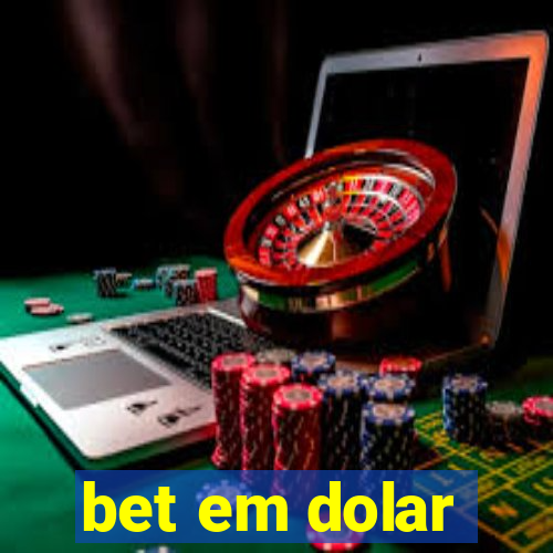 bet em dolar