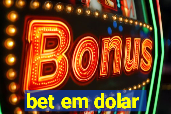 bet em dolar