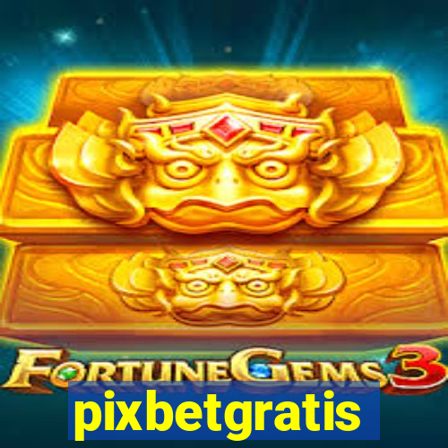 pixbetgratis