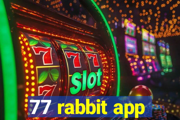 77 rabbit app