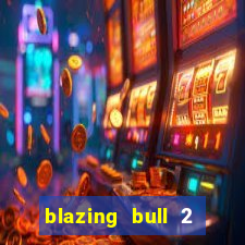 blazing bull 2 mini-max slot free play