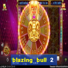 blazing bull 2 mini-max slot free play