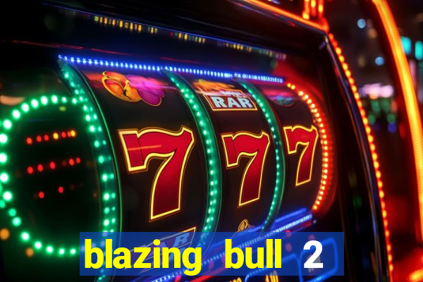 blazing bull 2 mini-max slot free play