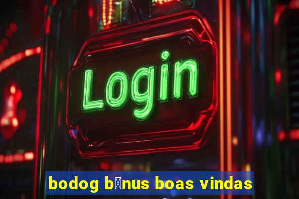 bodog b么nus boas vindas