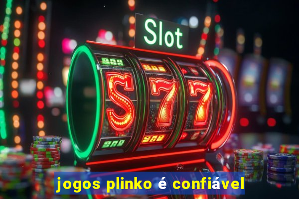 jogos plinko é confiável